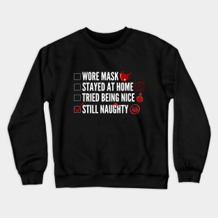 Wore Mask, Stayed at Home, Tried Being Nice, Still Naughty Crewneck Sweatshirt